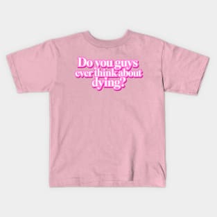 Do you guys ever think about dying? Kids T-Shirt